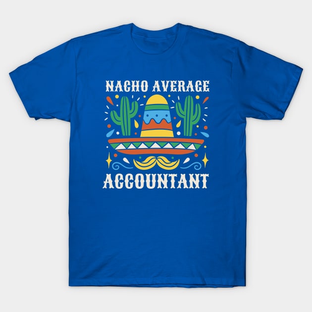 Funny Nacho Average Accountant T-Shirt by SLAG_Creative